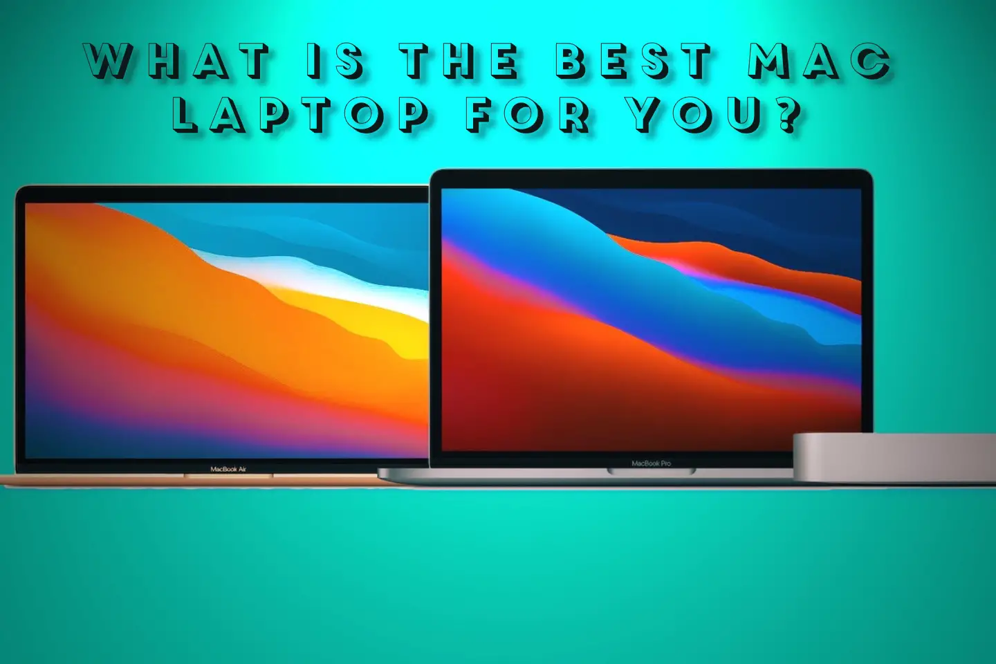 What is the Best Mac Laptop for You