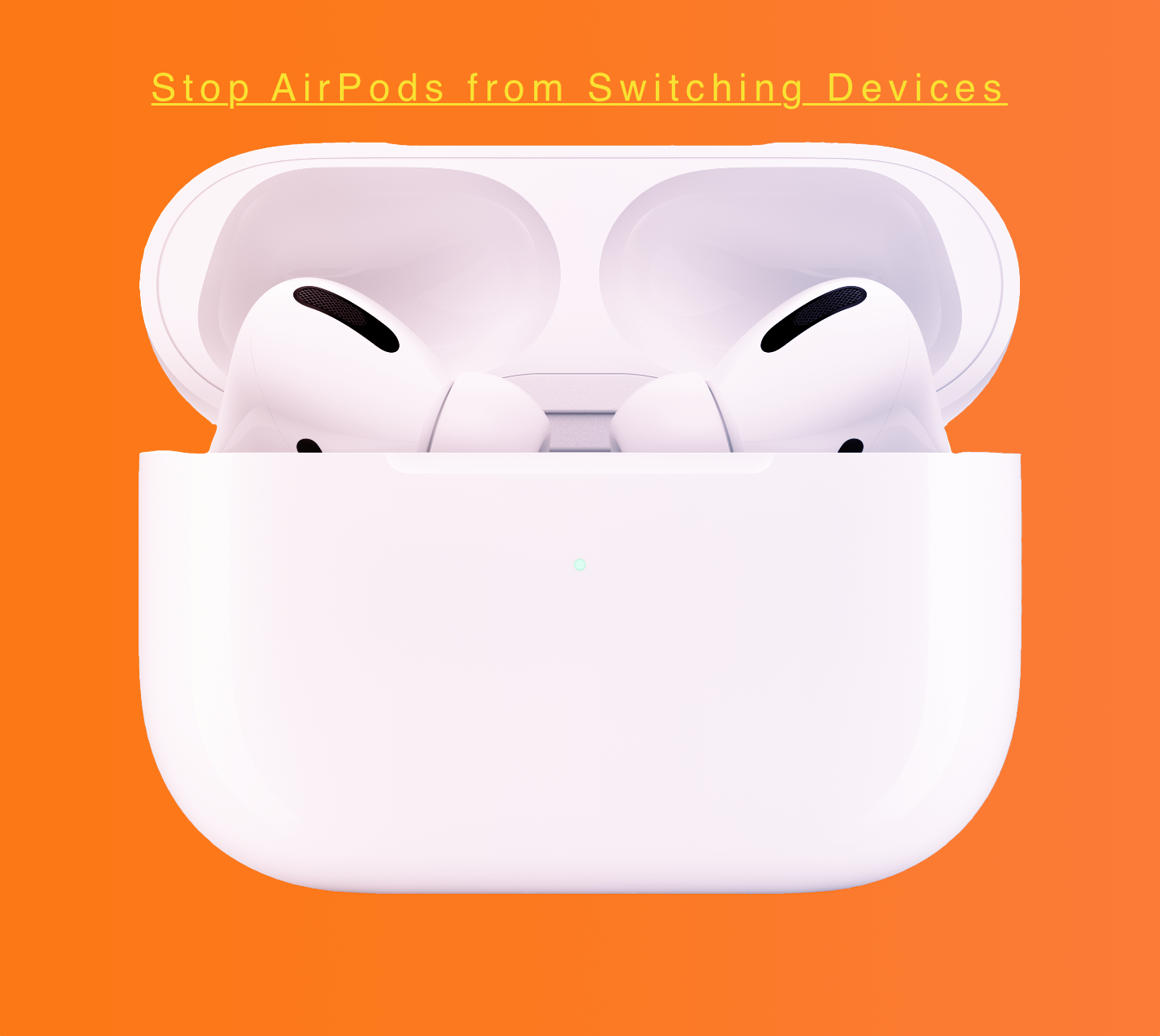 How to stop AirPods from Switching Devices